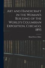 Art and Handicraft in the Woman's Building of the World's Columbian Exposition, Chicago, 1893