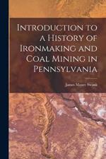 Introduction to a History of Ironmaking and Coal Mining in Pennsylvania