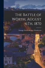 The Battle of Wörth, August 6Th, 1870