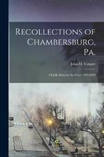 Recollections of Chambersburg, Pa.: Chiefly Between the Years 1830-1850