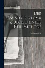 Der Baunscheidtismus, Oder, Die Neue Heil-Methode