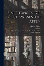 Einleitung in Die Geisteswissenschaften: Versuch Einer Grundlegung Für Das Studium Der Gesellschaft Und Der Geschichte