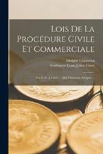 Lois De La Procedure Civile Et Commerciale: Par G.-L.-J. Carre ... [Et] Chauveau Adolphe ...