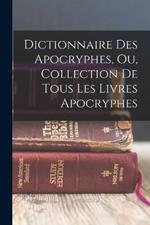 Dictionnaire Des Apocryphes, Ou, Collection De Tous Les Livres Apocryphes