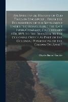 An Anecdotal History of Old Times in Singapore ... From the Foundation of the Settlement Under the Honourable the East India Company, On February 6Th, 1819, to the Transfer to the Colonial Office As Part of the Colonial Possessions of the Crown On April 1