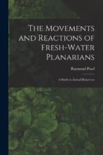 The Movements and Reactions of Fresh-water Planarians: A Study in Animal Behaviour