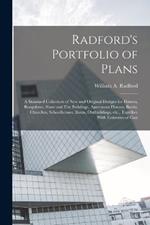 Radford's Portfolio of Plans; a Standard Collection of new and Original Designs for Houses, Bungalows, Store and Flat Buildings, Apartment Houses, Banks, Churches, Schoolhouses, Barns, Outbuildings, etc., Together With Estimates of Cost