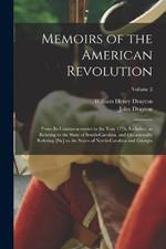 Memoirs of the American Revolution: From its Commencement to the Year 1776, Inclusive, as Relating to the State of South-Carolina, and Occasionally Refering [sic] to the States of North-Carolina and Georgia; Volume 2