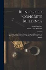 Reinforced Concrete Buildings; a Treatise on the History, Patents, Design and Erection of the Principal Parts Entering Into a Modern Reinforced Concrete Building