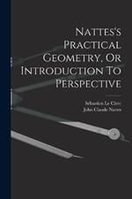 Nattes's Practical Geometry, Or Introduction To Perspective