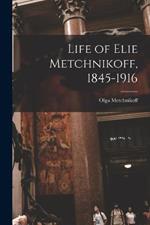 Life of Elie Metchnikoff, 1845-1916