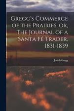 Gregg's Commerce of the Prairies, or, The Journal of a Santa Fe Trader, 1831-1839