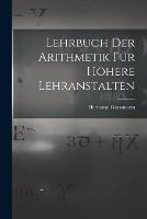 Lehrbuch Der Arithmetik Fur Hoehere Lehranstalten