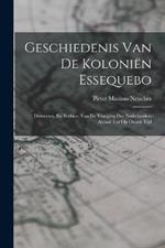 Geschiedenis Van De Kolonien Essequebo: Demerary, En Berbice, Van De Vestiging Der Nederlanders Aldaar Tot Op Onzen Tijd