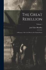 The Great Rebellion: A History of the Civil War in the United States; Volume 1