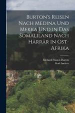 Burton's Reisen Nach Medina Und Mekka Und in Das Somaliland Nach Harrar in Ost-Afrika