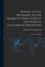 Report of the President to the Board of Directors of the World's Columbian Exposition: Chicago, 1892-1893