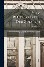 Vom Blutengarten Der Zukunft: Das Neue Gartenjahr in Bildern Und Erfahrungen Aus Dem Reiche Der Winterharten Dauerpflanzen