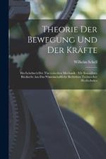 Theorie Der Bewegung Und Der Krafte: Ein Lehrbuch Der Theoretischen Mechanik: Mit Besonderer Rucksicht Aus Das Wissenschaftliche Bedurfniss Technischer Hochschulen