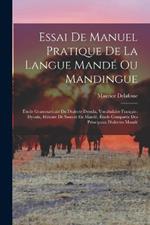 Essai De Manuel Pratique De La Langue Mande Ou Mandingue: Etude Grammaticale Du Dialecte Dyoula, Vocabulaire Francais-Dyoula, Histoire De Samori En Mande, Etude Comparee Des Principaux Dialectes Mande