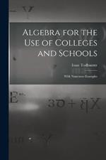 Algebra for the Use of Colleges and Schools: With Numerous Examples