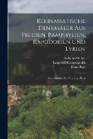 Kleinasiatische Denkmaler aus Pisidien, Pamphylien, Kapodokien und Lykien: Darstellender Teil von Hans Rott