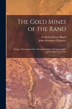 The Gold Mines of the Rand: Being a Description of the Mining Industry of Witwatersrand, South African Republic