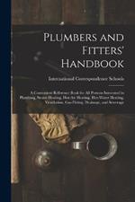 Plumbers and Fitters' Handbook: A Convenient Reference Book for All Persons Interested in Plumbing, Steam Heating, Hot-Air Heating, Hot-Water Heating, Ventilation, Gas-Fitting, Drainage, and Sewerage