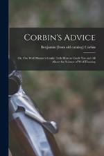 Corbin's Advice; or, The Wolf Hunter's Guide; Tells how to Catch 'em and all About the Science of Wolf Hunting