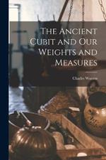 The Ancient Cubit and our Weights and Measures