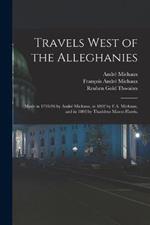 Travels West of the Alleghanies: Made in 1793-96 by André Michaux, in 1802 by F.A. Michaux, and in 1803 by Thaddeus Mason Harris.