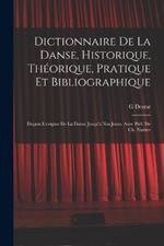 Dictionnaire de la danse, historique, theorique, pratique et bibliographique; depuis l'origine de la danse jusqu'a nos jours. Avec pref. de Ch. Nuitter