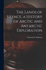 The Lands of Silence, a History of Arctic and Antarctic Exploration