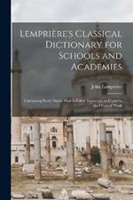 Lempriere's Classical Dictionary for Schools and Academies: Containing Every Name That is Either Important or Useful in the Original Work