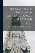 The Statutes Of The Fourth General Council Of Lateran: Recognized And Established By Subesquent Councils And Synods, Down To The Council Of Trent