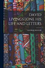 David Livingstone His Life and Letters