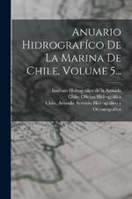 Anuario Hidrografico De La Marina De Chile, Volume 5...