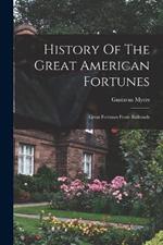 History Of The Great American Fortunes: Great Fortunes From Railroads