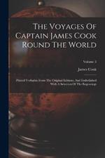 The Voyages Of Captain James Cook Round The World: Printed Verbatim From The Original Editions, And Embellished With A Selection Of The Engravings; Volume 3