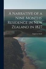 A Narrative of a Nine Months' Residence in New Zealand in 1827