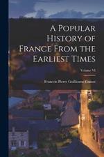 A Popular History of France From the Earliest Times; Volume VI