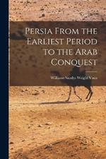 Persia From the Earliest Period to the Arab Conquest