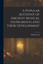 A Popular Account of Ancient Musical Instruments and Their Development