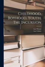 Childhood, Boyhood, Youth, The Incursion