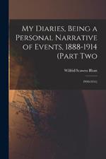 My Diaries, Being a Personal Narrative of Events, 1888-1914 (Part Two: 1900-1914)