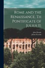 Rome and the Renaissance, th Pontificate of Julius II;