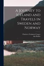 A Journey to Iceland and Travels in Sweden and Norway