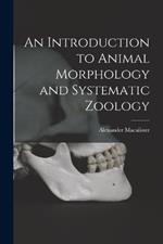 An Introduction to Animal Morphology and Systematic Zoology