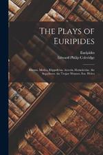 The Plays of Euripides: Rhesus. Medea. Hippolytus. Alcestis. Heracleidae. the Suppliants. the Trojan Women. Ion. Helen