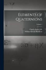 Elements of Quaternions; Volume 1